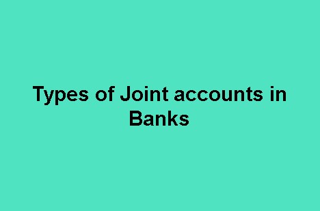 Types of Joint accounts in Banks